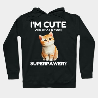 I'm Cute and What Is Your Sperpawer? Funny Cute Cat Print Hoodie